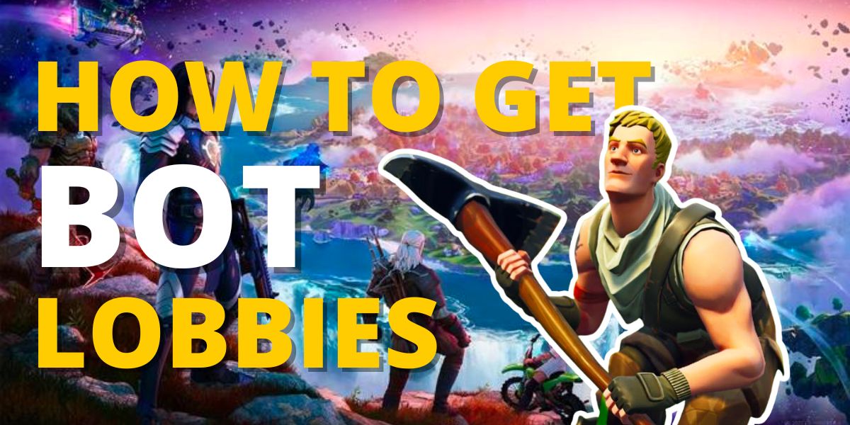 How To Get Bot Lobbies In Fortnite?