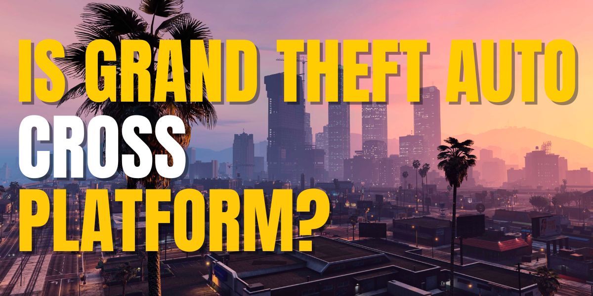 Is GTA 5 cross-platform? Grand Theft Auto crossplay explained