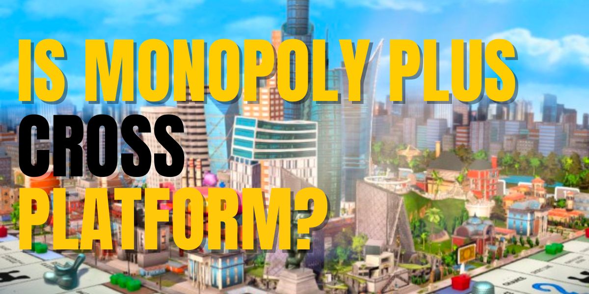 Is Monopoly Plus Cross Platform