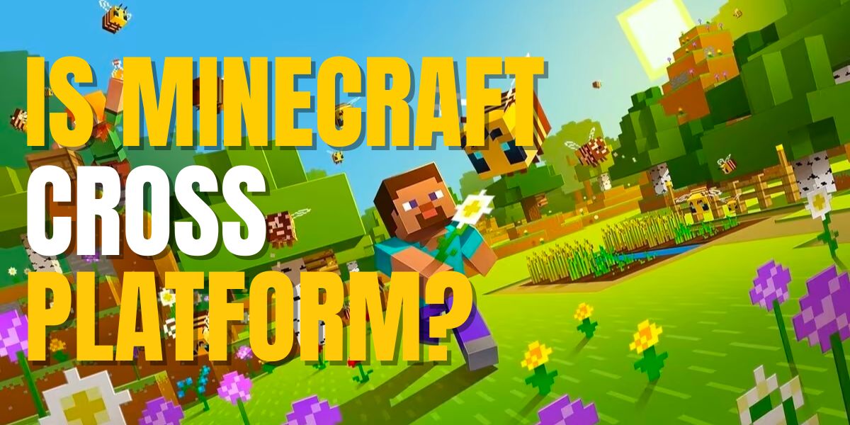 Is Minecraft Cross Platform – How To Cross play With Friends