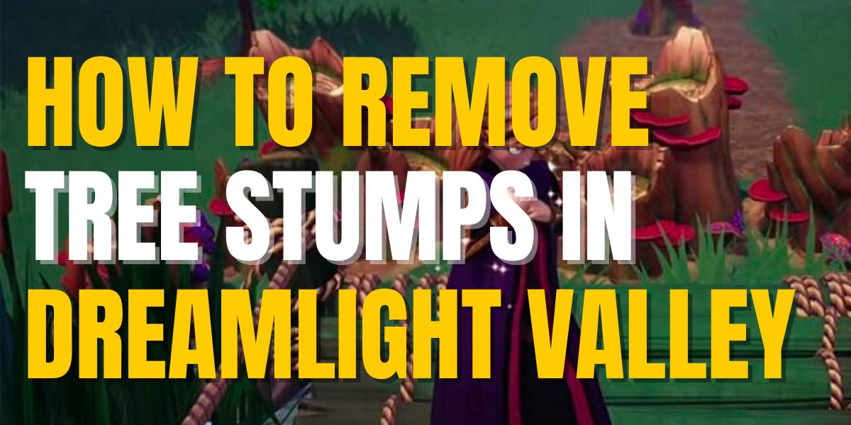 How To Get Rid of Stumps Dreamlight Valley