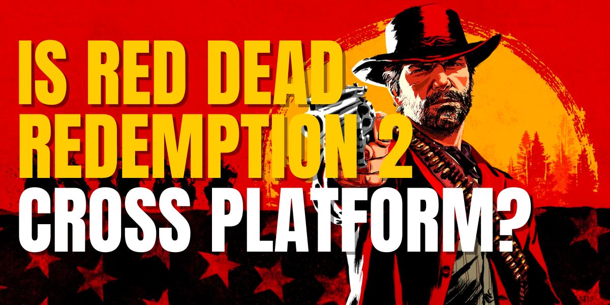 Is Red Dead Redemption 2 Cross Platform?