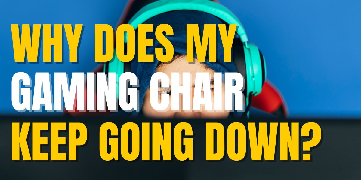 Why Does My Gaming Chair Keep Going Down?